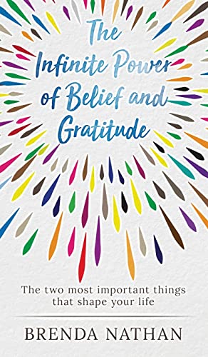The Infinite Power of Belief and Gratitude: The Two Most Important Things That Shape Your Life